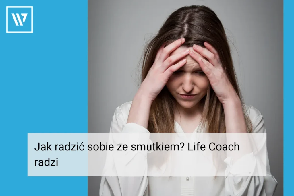 Jak radzić sobie ze smutkiem _ Life coaching Wiktor Tokarski