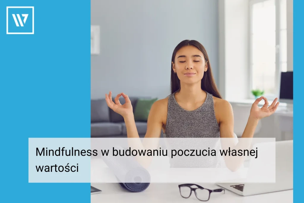 Mindfulness w budowaniu poczucia własnej wartości _ Life coaching Wiktor Tokarski