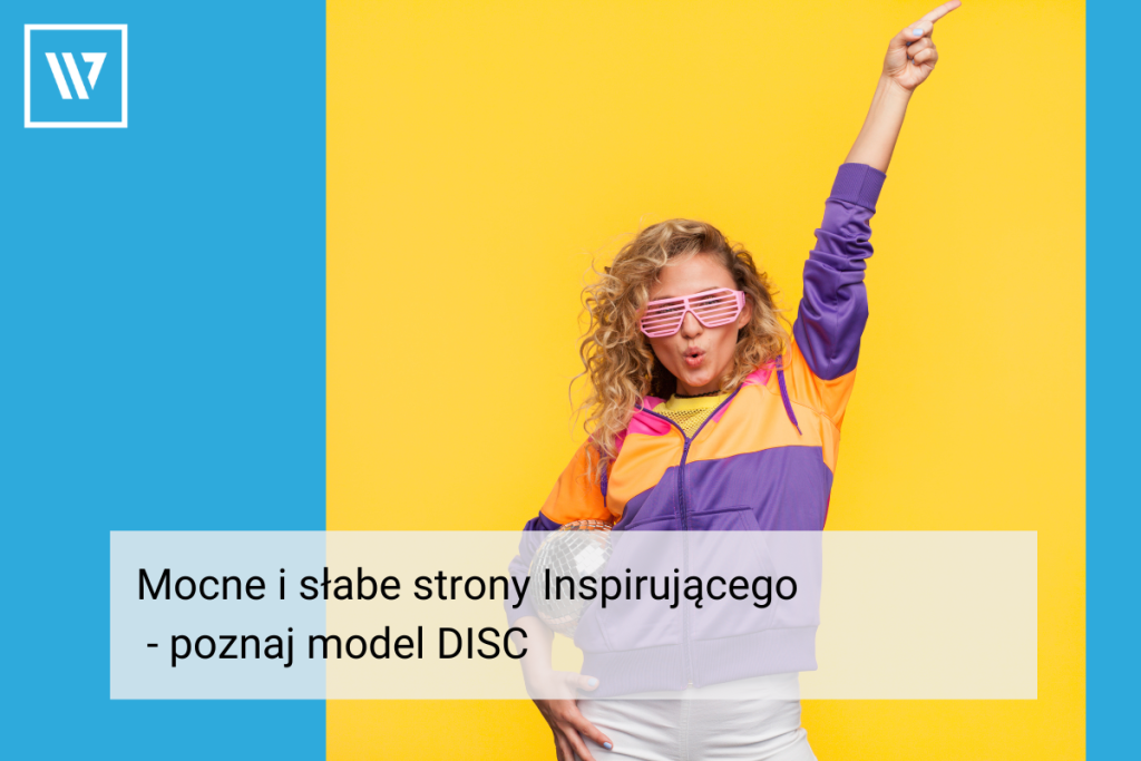 Mocne i słabe strony Inspirującego - poznaj model DISC Szkolenia i Coaching Wiktor Tokarski
