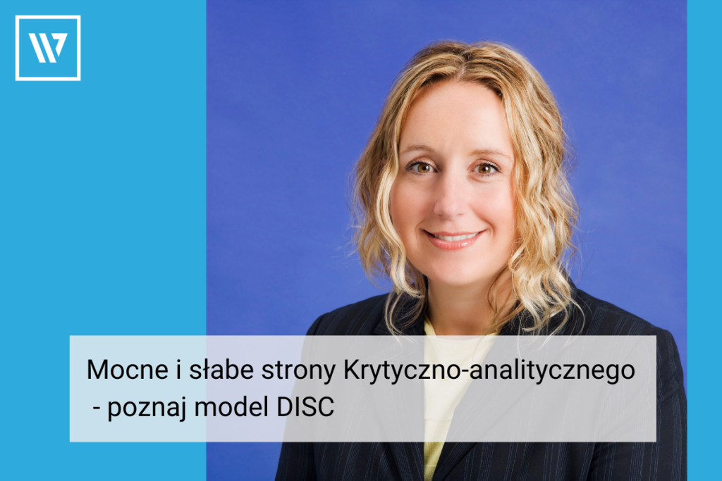 Mocne i słabe strony Krytyczno-analitycznego - poznaj model DISC Szkolenia i Coaching Wiktor Tokarski