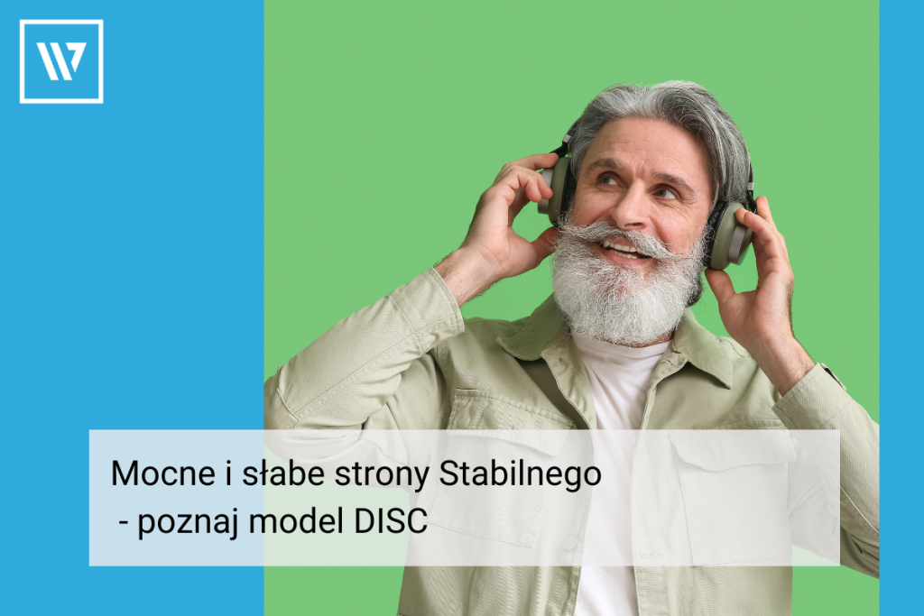 Mocne i słabe strony Stabilnego - poznaj model DISC Szkolenia i Coaching Wiktor Tokarski