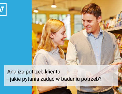 Analiza potrzeb klienta – jakie pytania zadać w badaniu potrzeb?