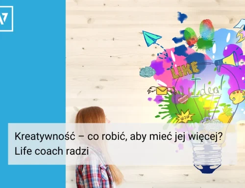 Kreatywność – co robić, aby mieć jej więcej? Life coach radzi