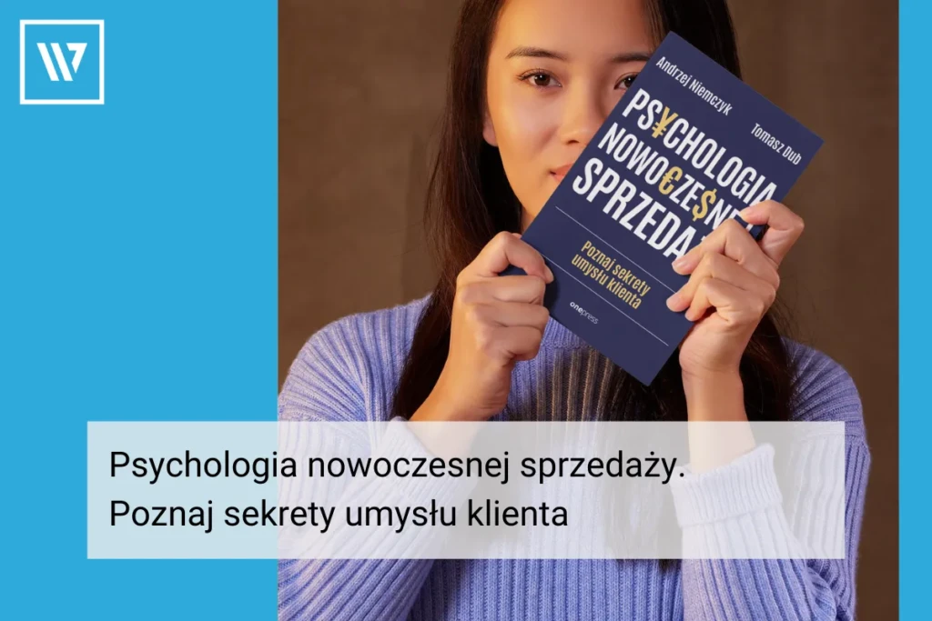 Psychologia nowoczesnej sprzedaży. Poznaj sekrety umysłu klienta Coaching Mentoring Szkolenia Wiktor Tokarski