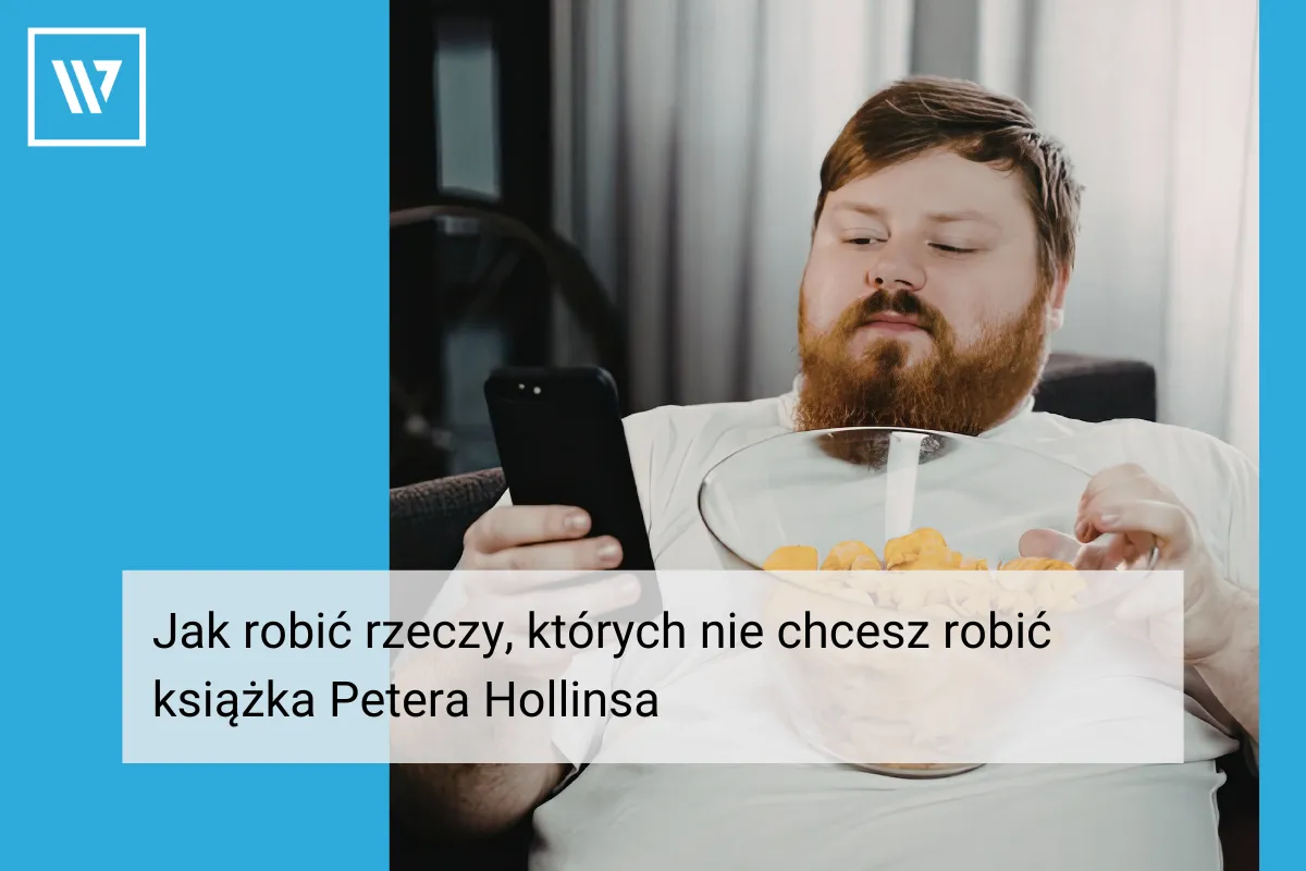 Jak robić rzeczy, których nie chcesz robić książka Petera Hollinsa Szkolenia Coaching Mentoring Wiktor Tokarski