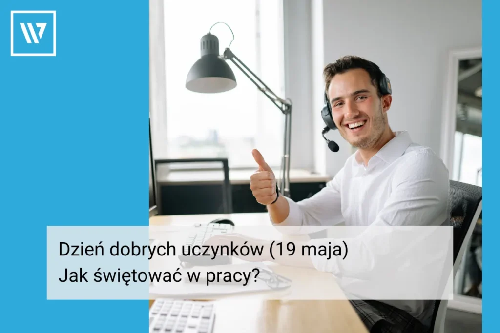 Dzień dobrych uczynków (19 maja) jak świętować w pracy Coaching Mentoring Szkolenia Wiktor Tokarski