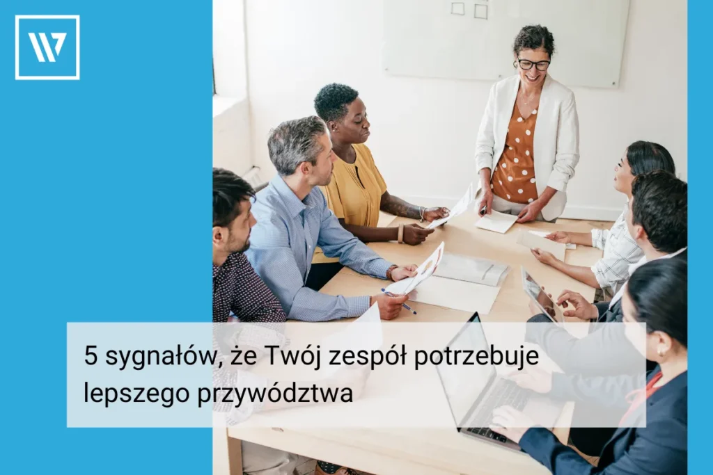 5 sygnałów, że Twój zespół potrzebuje lepszego przywództwa (i jak mentoring może pomóc) Coaching Mentoring Szkolenia Wiktor Tokarski