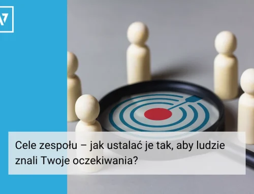 Cele zespołu – jak ustalać je tak, aby ludzie znali Twoje oczekiwania?