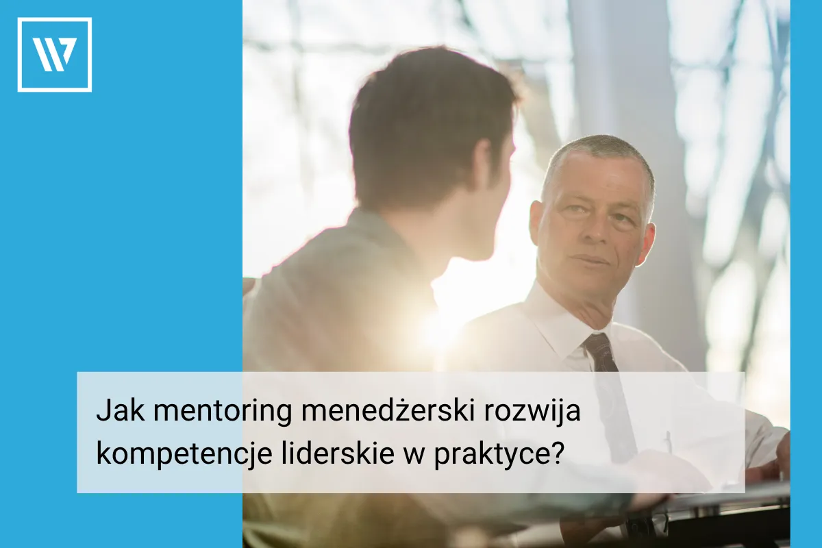 Jak mentoring menedżerski rozwija kompetencje liderskie w praktyce_ _ Coaching Mentoring Szkolenia Wiktor Tokarski