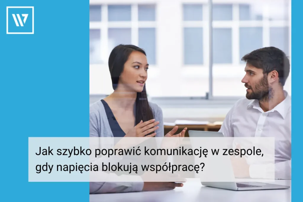 Jak szybko poprawić komunikację w zespole, gdy napięcia blokują współpracę i realizację celów _ Coaching Mentoring Szkolenia Wiktor Tokarski