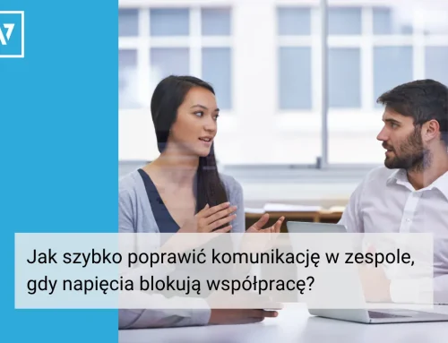 Jak szybko poprawić komunikację w zespole, gdy napięcia blokują współpracę i realizację celów