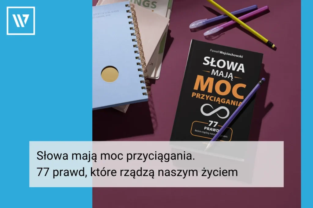 Słowa mają moc przyciągania. 77 prawd, które rządzą naszym życiem Coaching Mentoring Szkolenia Wiktor Tokarski