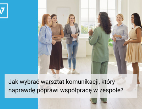Jak wybrać warsztat komunikacji, który naprawdę poprawi współpracę w zespole? 7 kryteriów wyboru