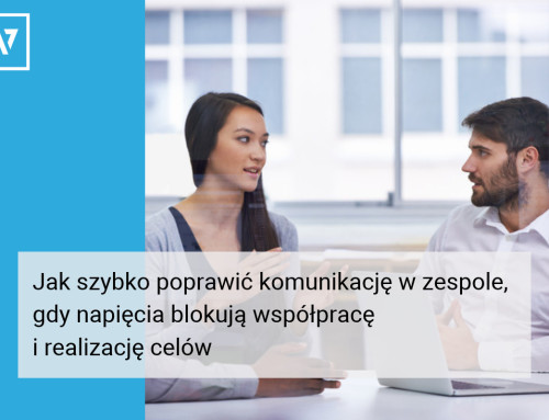 Jak szybko poprawić komunikację w zespole, gdy napięcia blokują współpracę i realizację celów