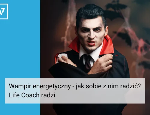 Wampir energetyczny – jak sobie z nim radzić? Life coach radzi
